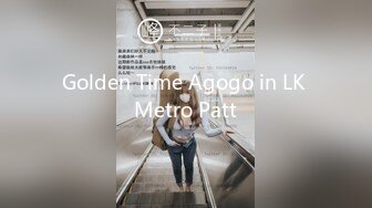 Golden Time Agogo in LK Metro Patt